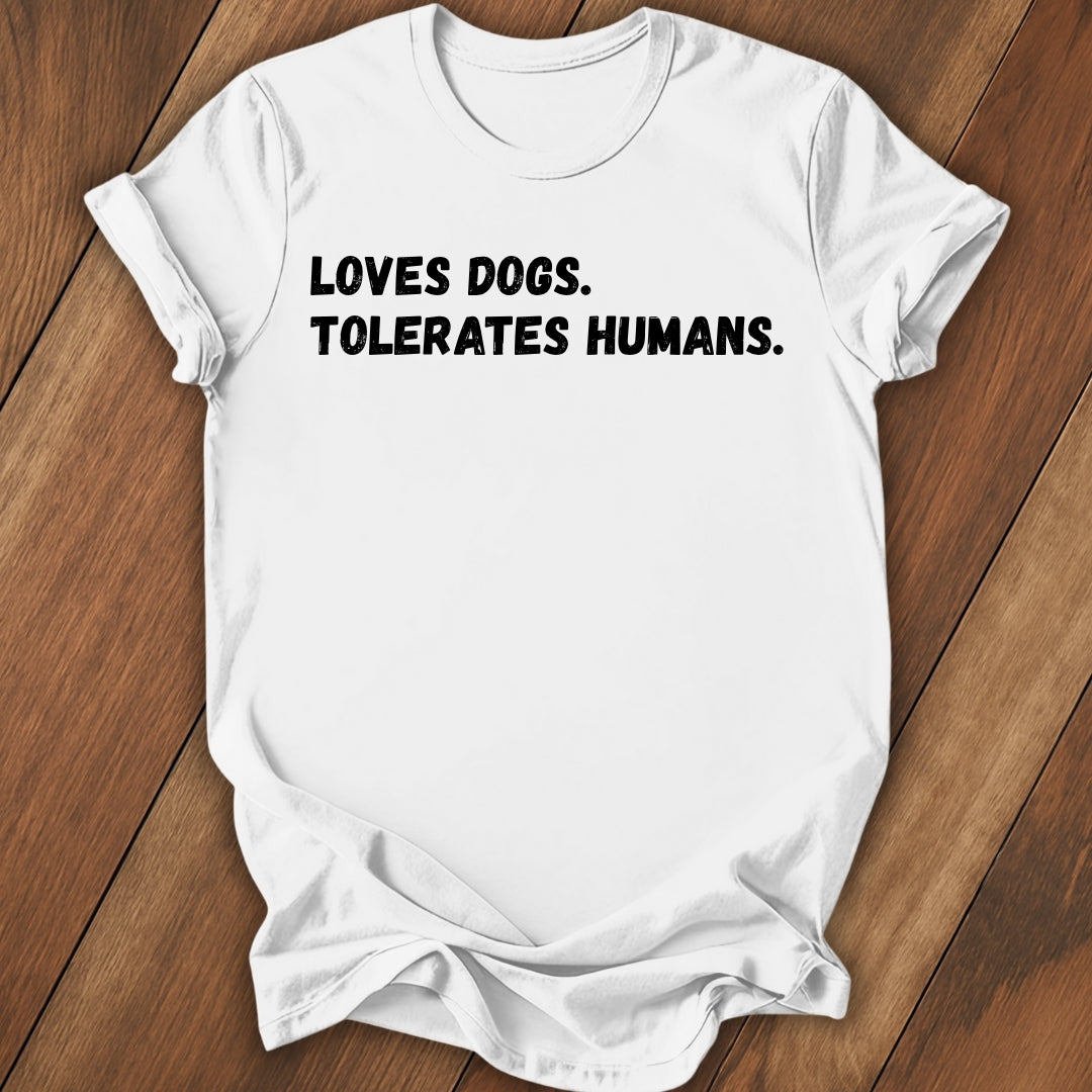 Loves Dogs, Tolerate Humans T-Shirt