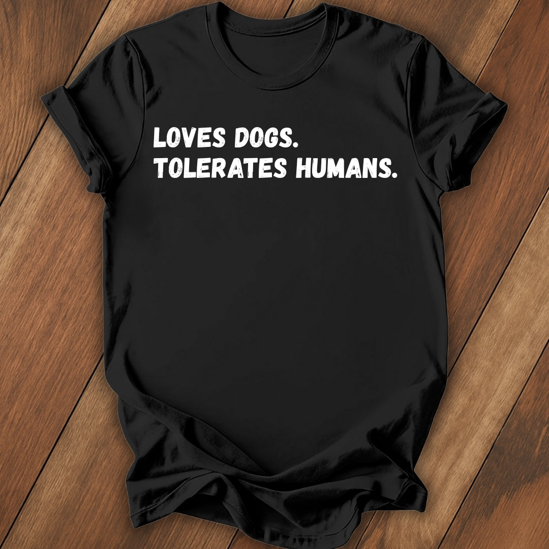 Loves Dogs, Tolerate Humans T-Shirt