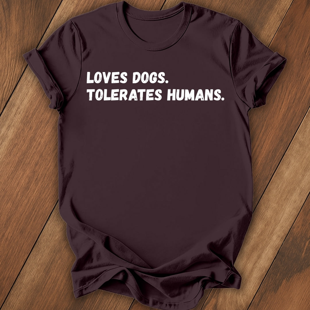 Loves Dogs, Tolerate Humans T-Shirt