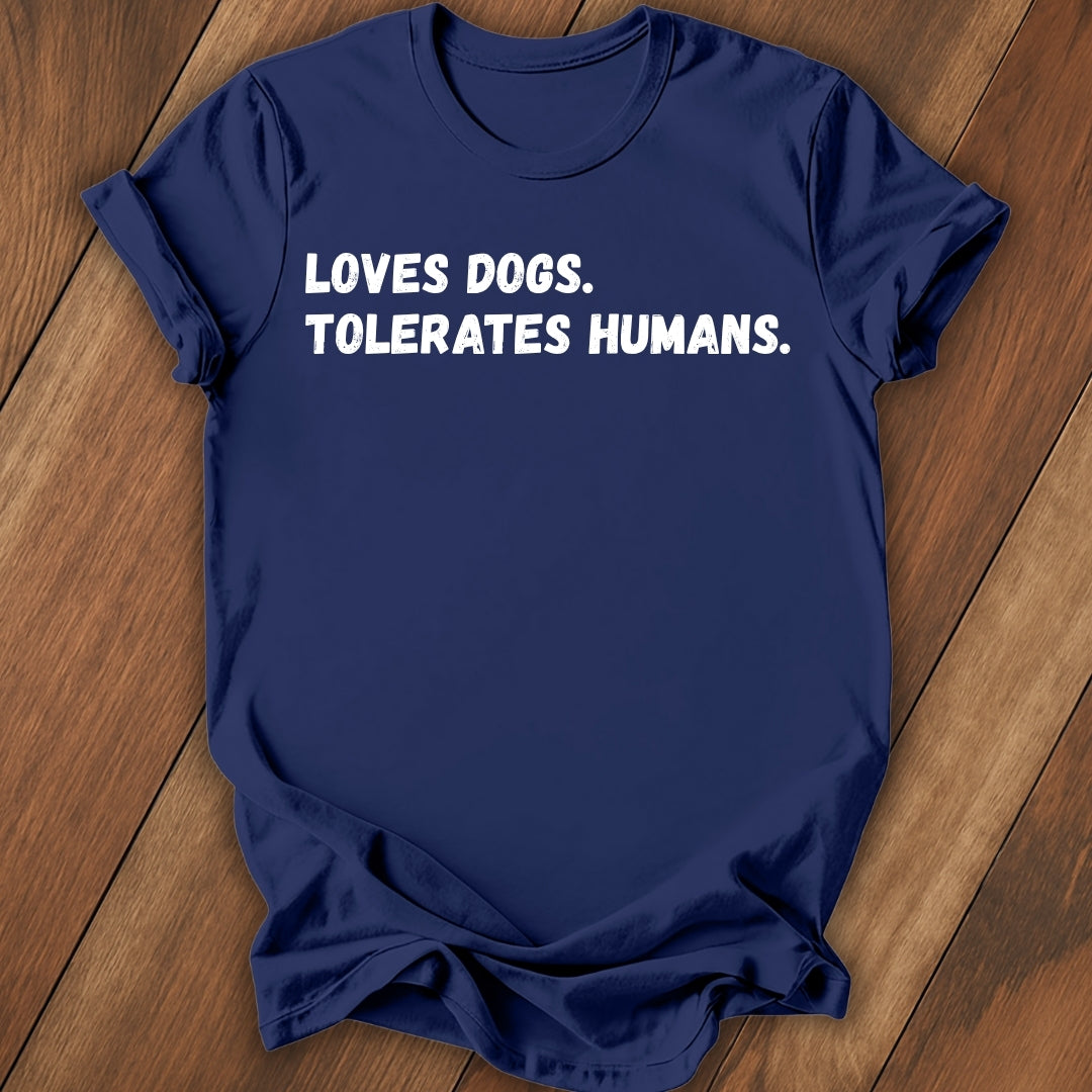 Loves Dogs, Tolerate Humans T-Shirt