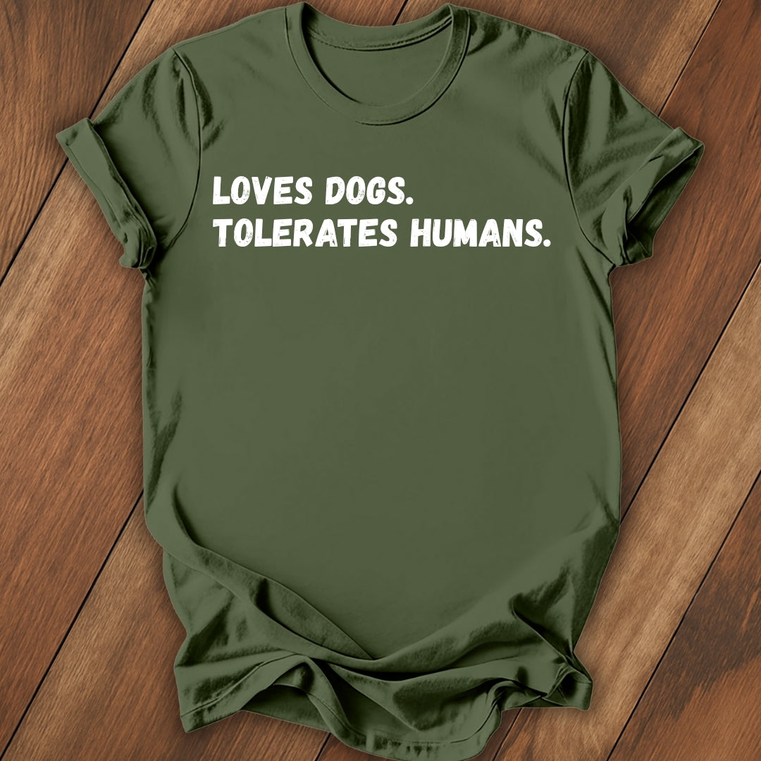 Loves Dogs, Tolerate Humans T-Shirt