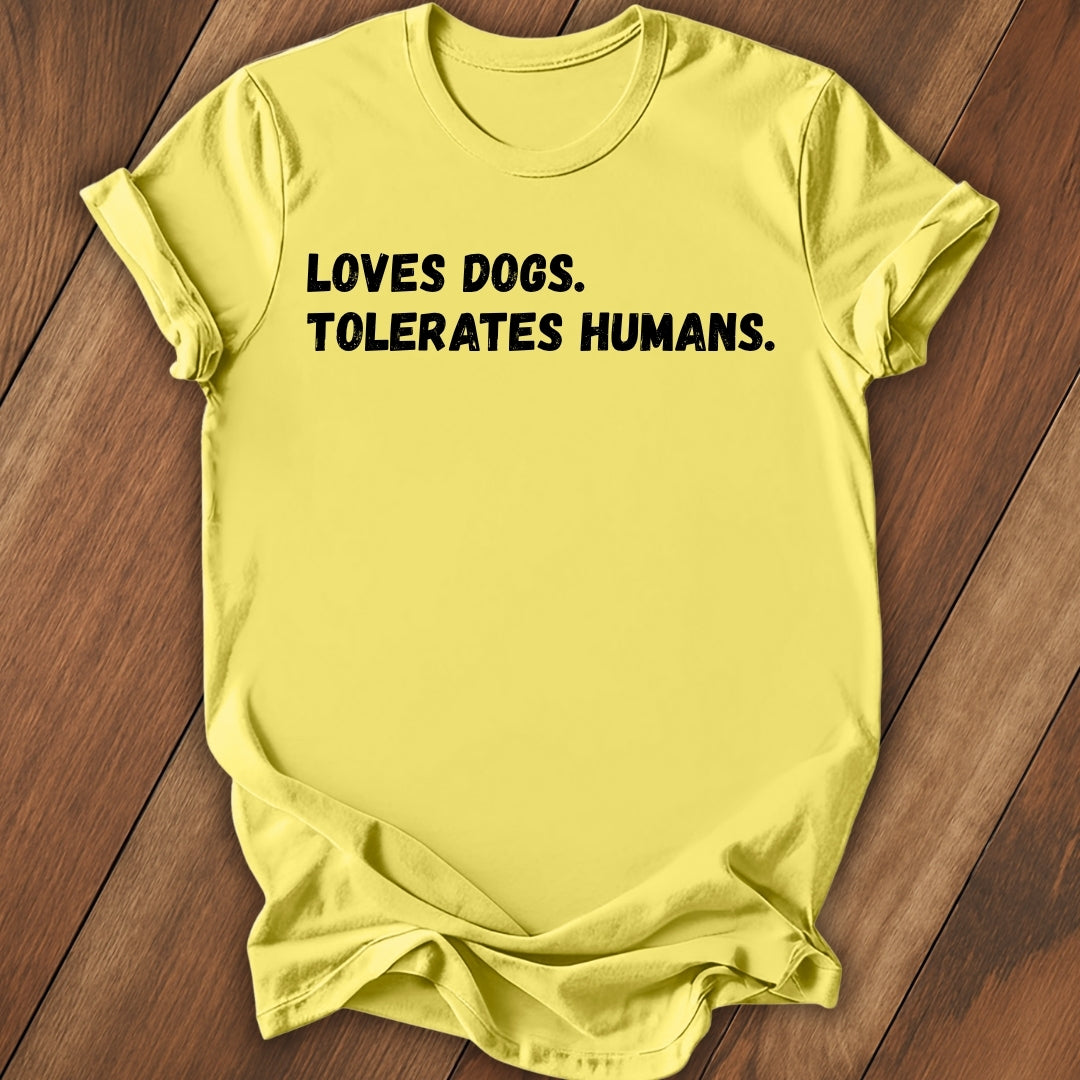 Loves Dogs, Tolerate Humans T-Shirt
