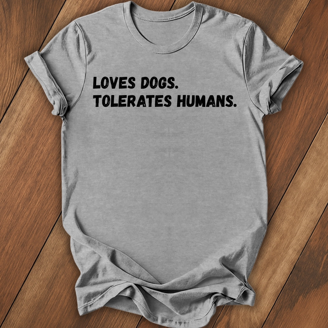 Loves Dogs, Tolerate Humans T-Shirt