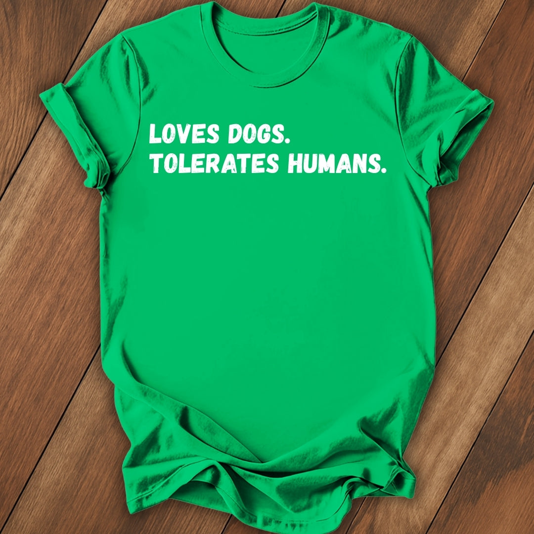 Loves Dogs, Tolerate Humans T-Shirt