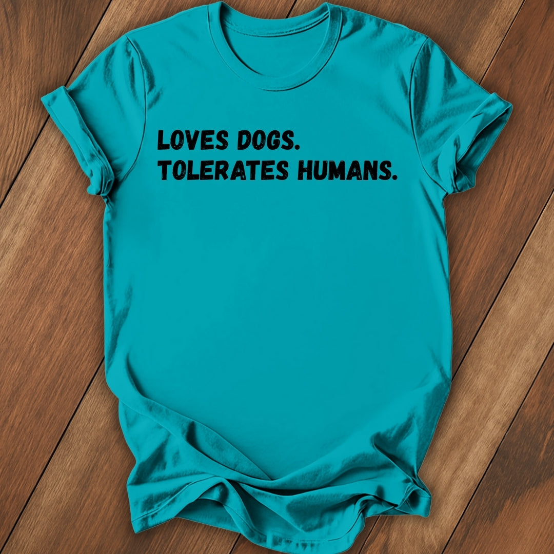 Loves Dogs, Tolerate Humans T-Shirt