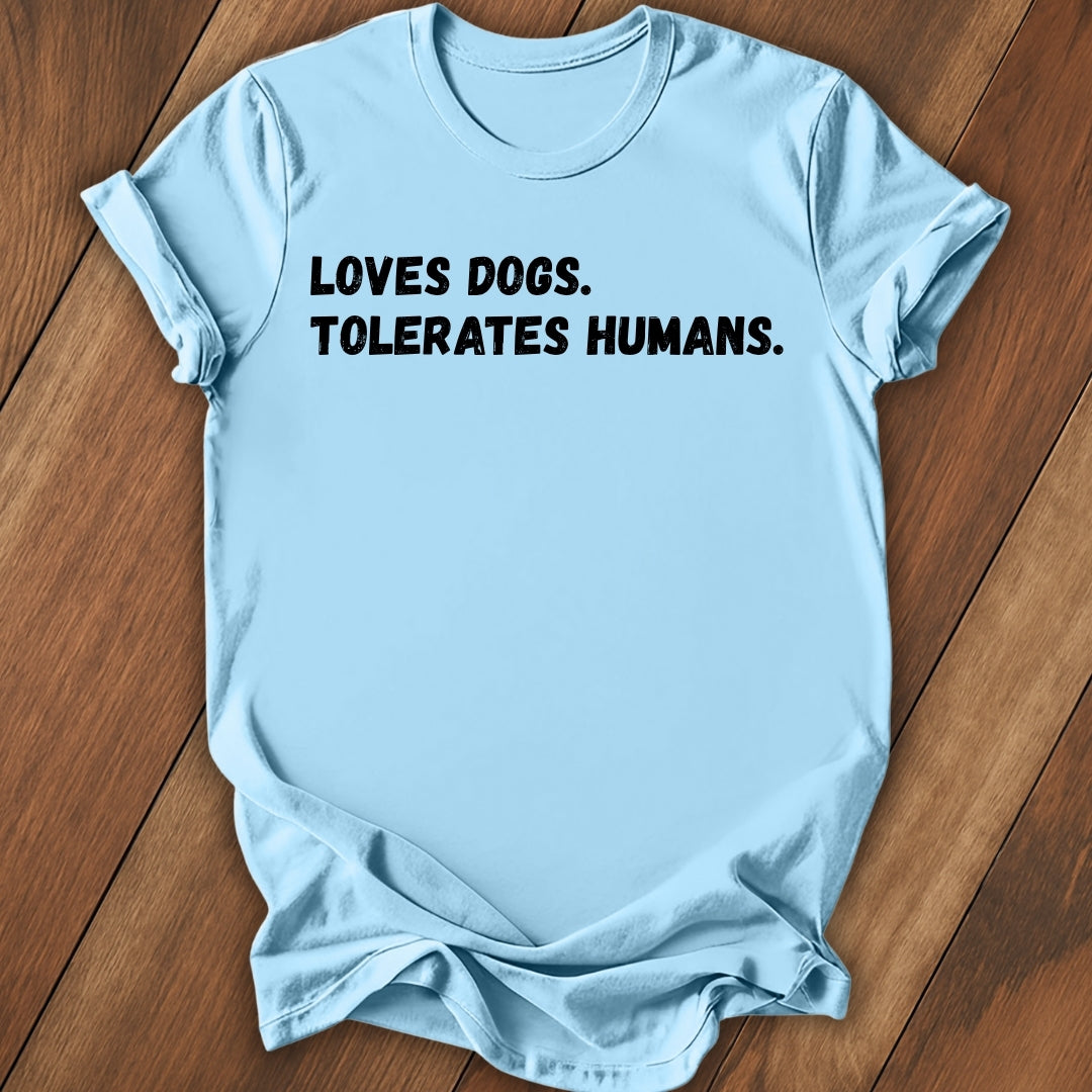 Loves Dogs, Tolerate Humans T-Shirt